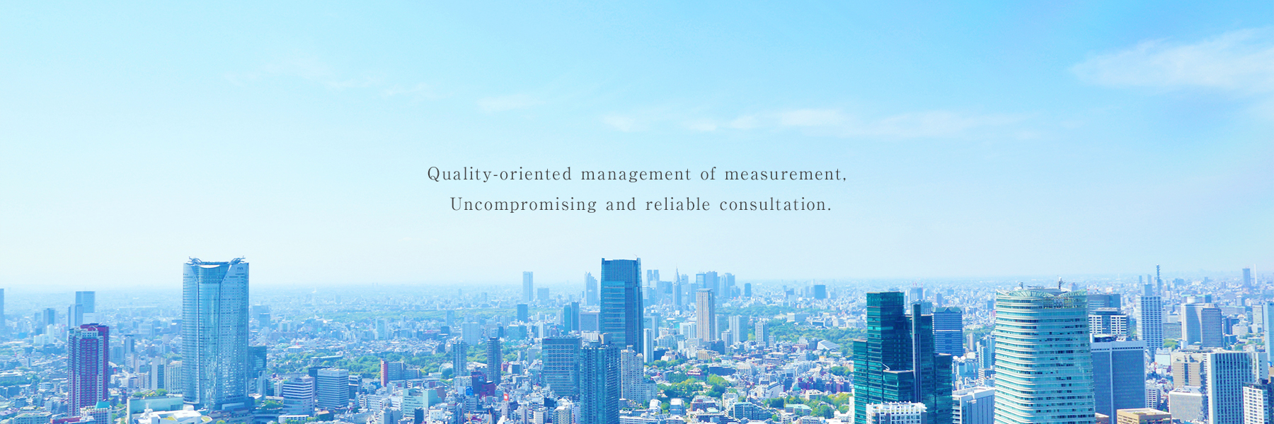 Quality-oriented management of measurement, Uncompromising and reliable consultation.